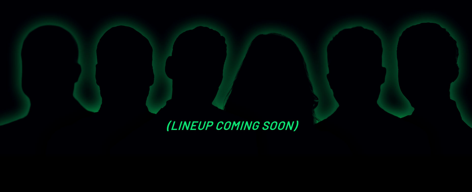 Six silhouettes against a black background with a green glow and the text '(LINEUP COMING SOON)'.